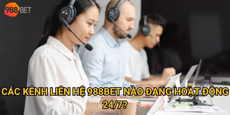Làm thế nào để liên hệ 988Bet nhanh chóng và hiệu quả nhất? 1 Các kênh liên hệ 988Bet nào đang hoạt động 24/7?