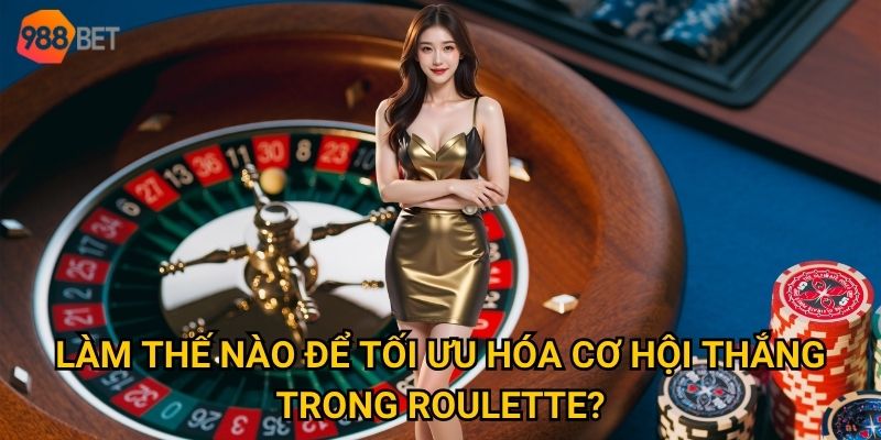 Vì sao roulette trở thành biểu tượng của 988Bet trong lòng bet thủ? 3 Làm thế nào để tối ưu hóa cơ hội thắng trong roulette?